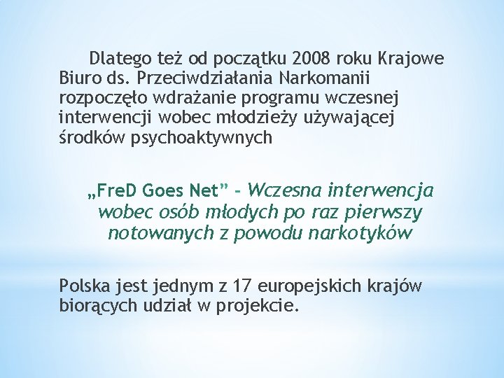 Dlatego też od początku 2008 roku Krajowe Biuro ds. Przeciwdziałania Narkomanii rozpoczęło wdrażanie programu