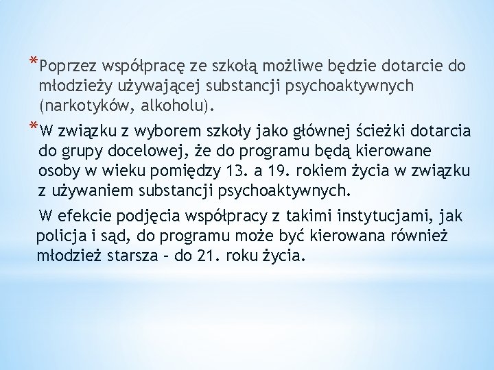 *Poprzez współpracę ze szkołą możliwe będzie dotarcie do młodzieży używającej substancji psychoaktywnych (narkotyków, alkoholu).