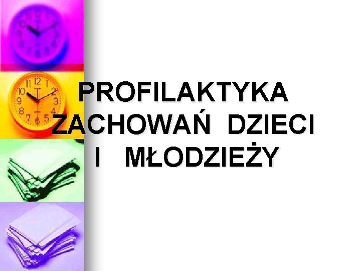 PROFILAKTYKA ZACHOWAŃ DZIECI I MŁODZIEŻY 