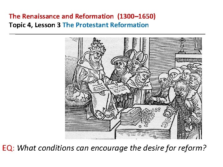 The Renaissance and Reformation (1300– 1650) Topic 4, Lesson 3 The Protestant Reformation EQ: