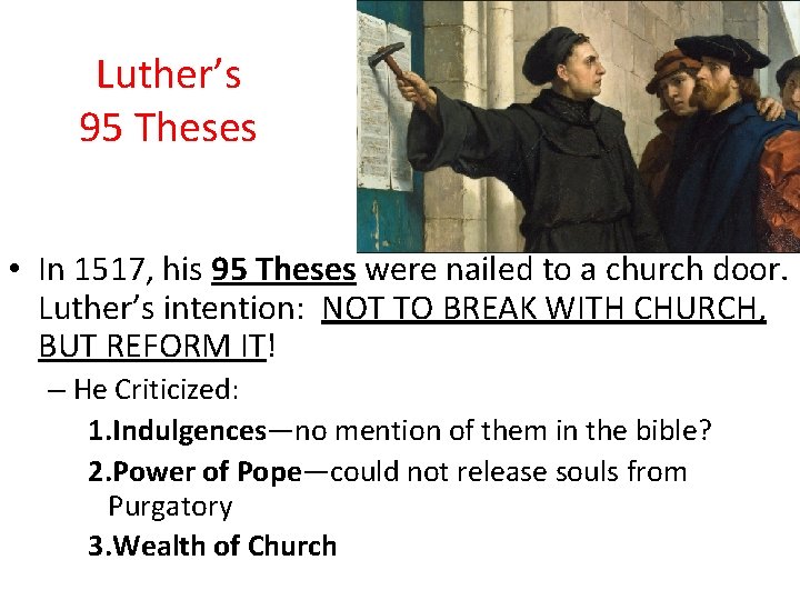 Luther’s 95 Theses • In 1517, his 95 Theses were nailed to a church
