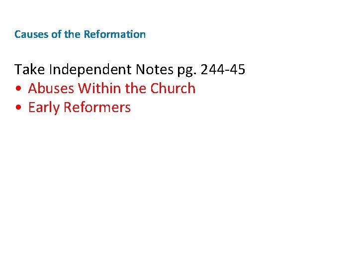 Causes of the Reformation Take Independent Notes pg. 244 -45 • Abuses Within the