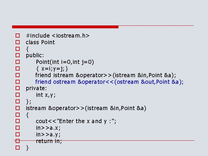 o o o o o #include <iostream. h> class Point { public: Point(int i=0,