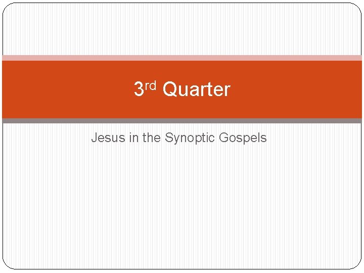 3 rd Quarter Jesus in the Synoptic Gospels 