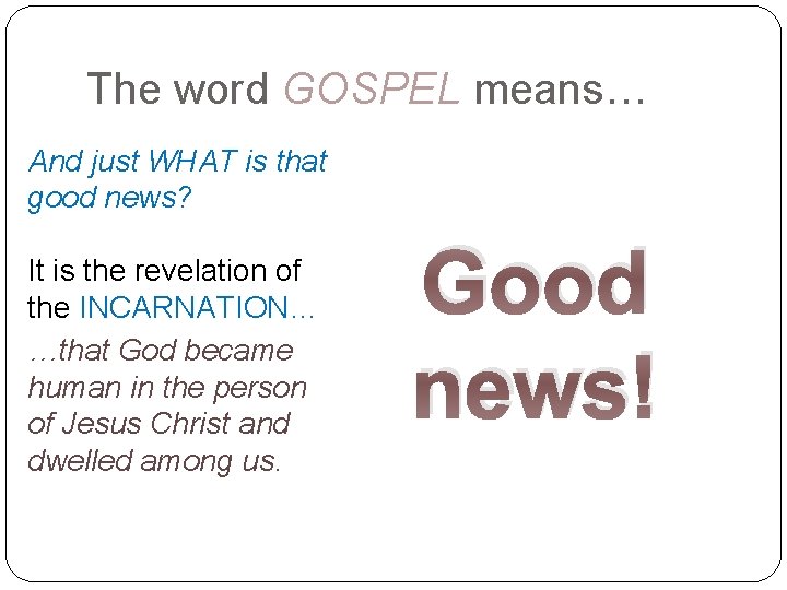The word GOSPEL means… And just WHAT is that good news? It is the