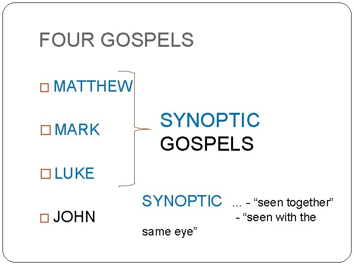 FOUR GOSPELS � MATTHEW � MARK SYNOPTIC GOSPELS � LUKE � JOHN SYNOPTIC same