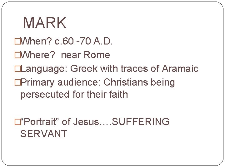MARK �When? c. 60 -70 A. D. �Where? near Rome �Language: Greek with traces
