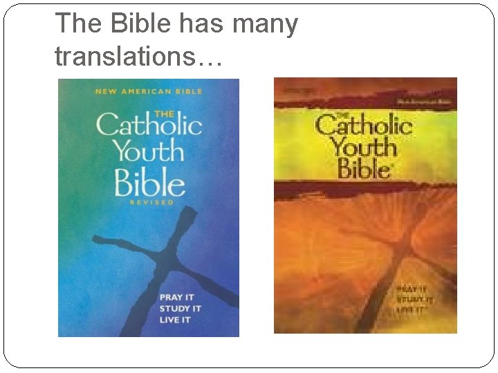 The Bible has many translations… 