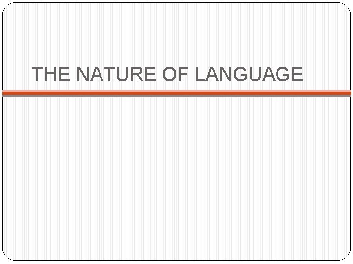 THE NATURE OF LANGUAGE 