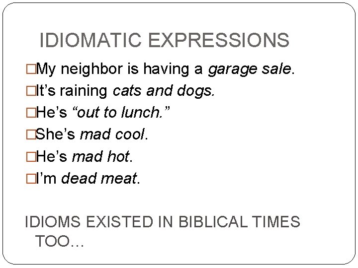 IDIOMATIC EXPRESSIONS �My neighbor is having a garage sale. �It’s raining cats and dogs.