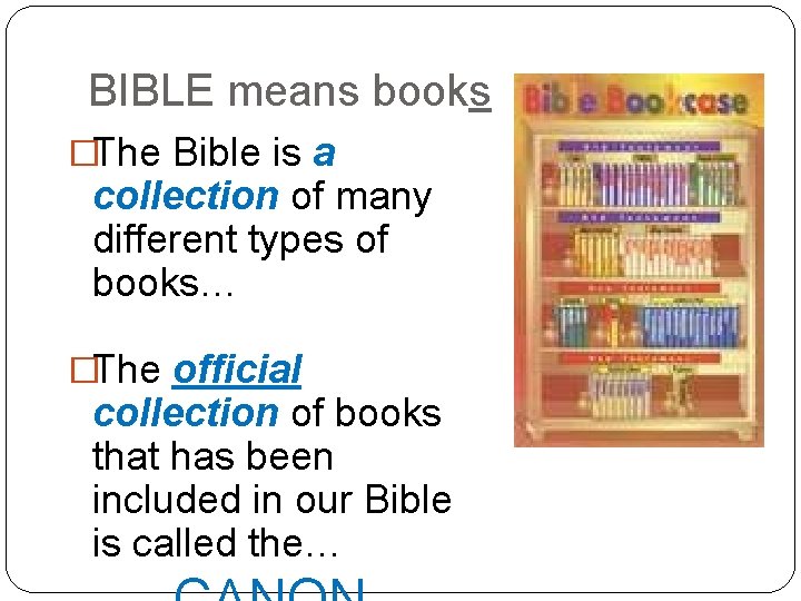 BIBLE means books �The Bible is a collection of many different types of books…
