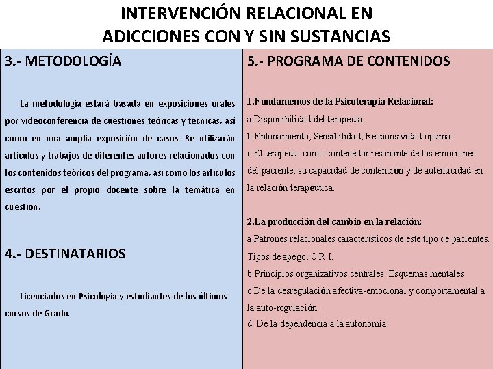 INTERVENCIÓN RELACIONAL EN ADICCIONES CON Y SIN SUSTANCIAS 3. - METODOLOGÍA La metodología estará