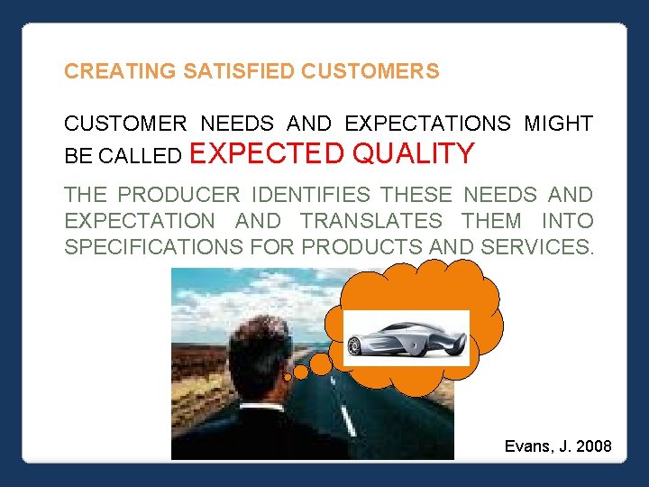 CREATING SATISFIED CUSTOMERS CUSTOMER NEEDS AND EXPECTATIONS MIGHT BE CALLED EXPECTED QUALITY THE PRODUCER