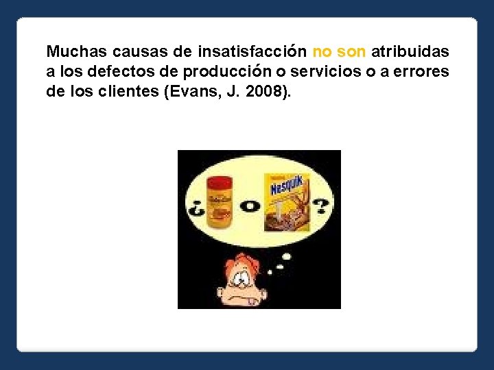 Muchas causas de insatisfacción no son atribuidas a los defectos de producción o servicios