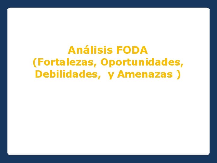Análisis FODA (Fortalezas, Oportunidades, Debilidades, y Amenazas ) 