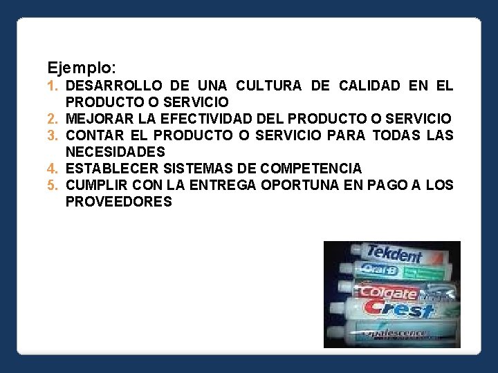 Ejemplo: 1. DESARROLLO DE UNA CULTURA DE CALIDAD EN EL PRODUCTO O SERVICIO 2.