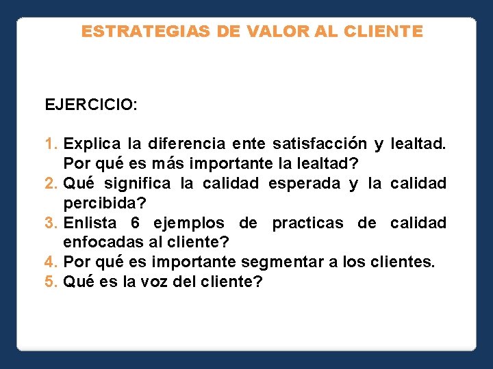 ESTRATEGIAS DE VALOR AL CLIENTE EJERCICIO: 1. Explica la diferencia ente satisfacción y lealtad.