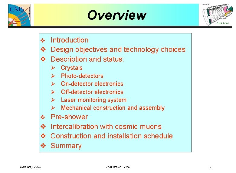 Overview CMS ECAL v Introduction v Design objectives and technology choices v Description and