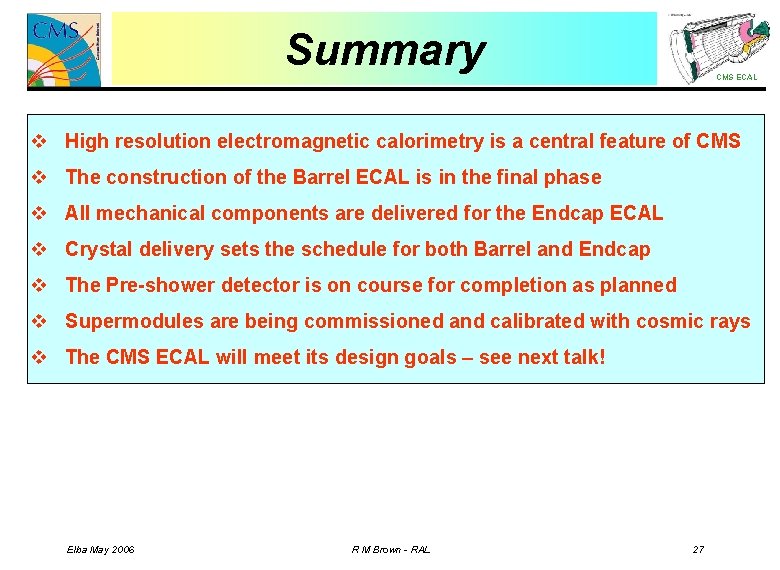 Summary CMS ECAL v High resolution electromagnetic calorimetry is a central feature of CMS