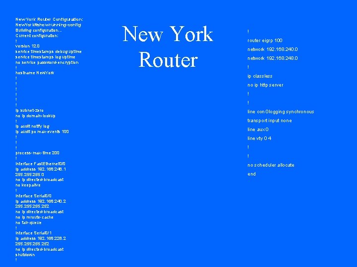 New York Router Configuration: New. York#show running-config Building configuration. . . Current configuration: !