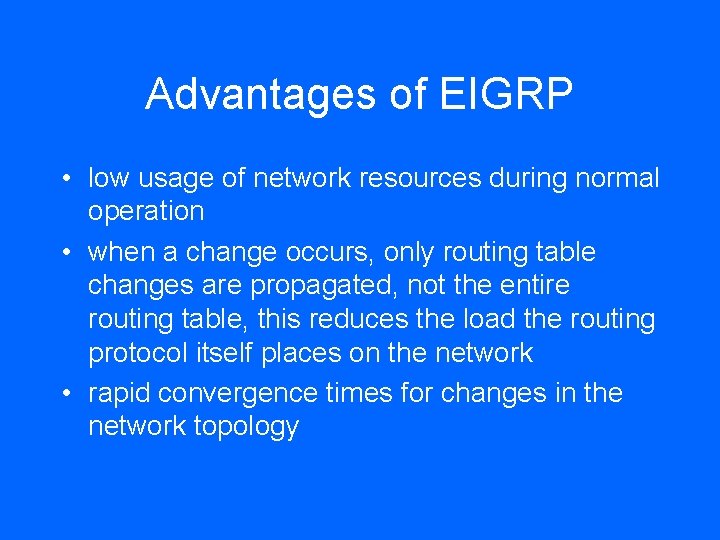 Advantages of EIGRP • low usage of network resources during normal operation • when