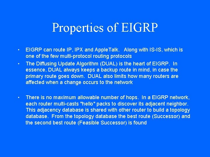 Properties of EIGRP • • • EIGRP can route IP, IPX and Apple. Talk.
