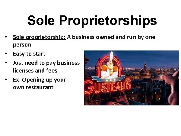 Sole Proprietorships • Sole proprietorship: A business owned and run by one person •