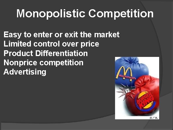Monopolistic Competition Easy to enter or exit the market Limited control over price Product