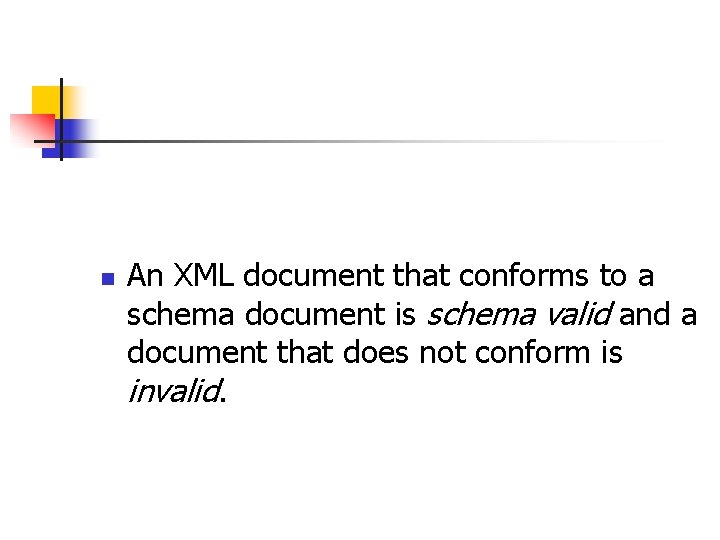 n An XML document that conforms to a schema document is schema valid and