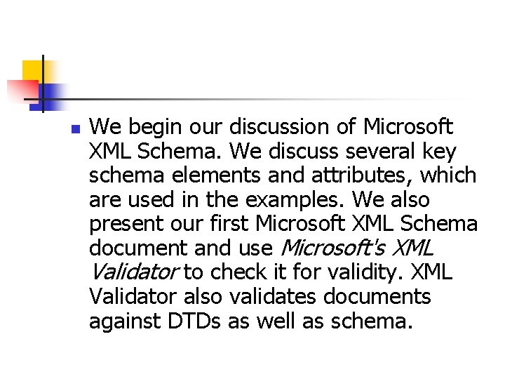n We begin our discussion of Microsoft XML Schema. We discuss several key schema