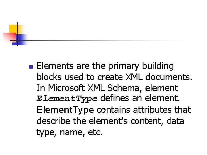 n Elements are the primary building blocks used to create XML documents. In Microsoft