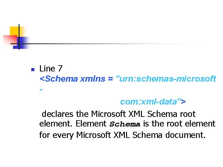 n Line 7 <Schema xmlns = "urn: schemas-microsoft com: xml-data"> declares the Microsoft XML