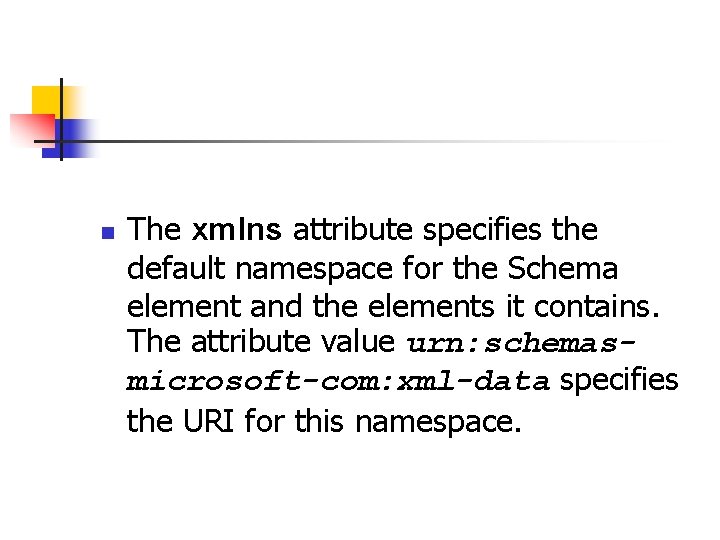 n The xmlns attribute specifies the default namespace for the Schema element and the