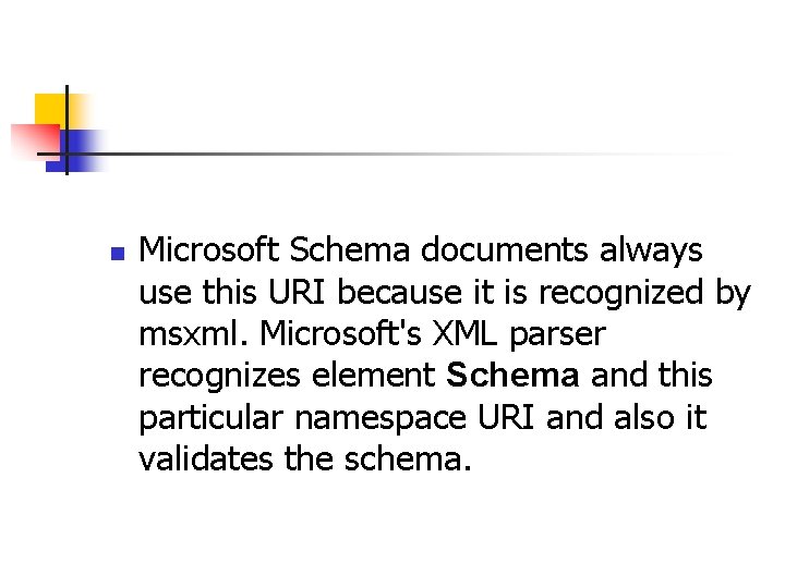 n Microsoft Schema documents always use this URI because it is recognized by msxml.