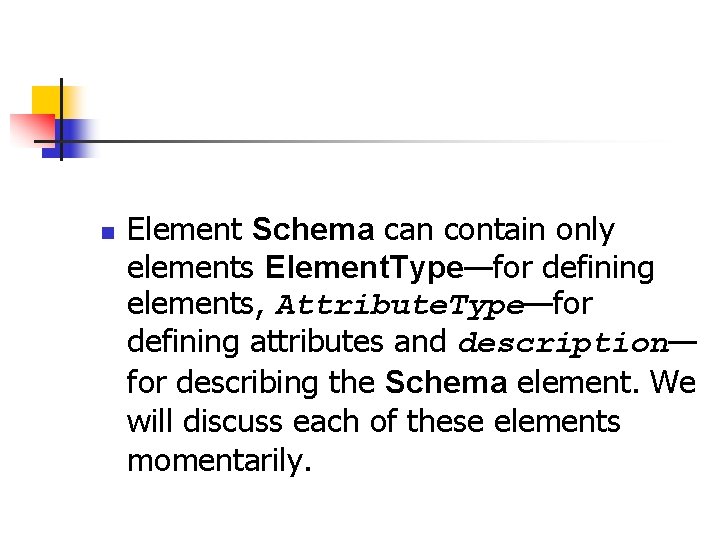 n Element Schema can contain only elements Element. Type—for defining elements, Attribute. Type—for defining