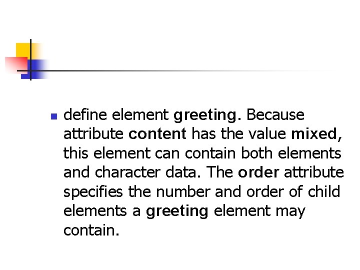 n define element greeting. Because attribute content has the value mixed, this element can