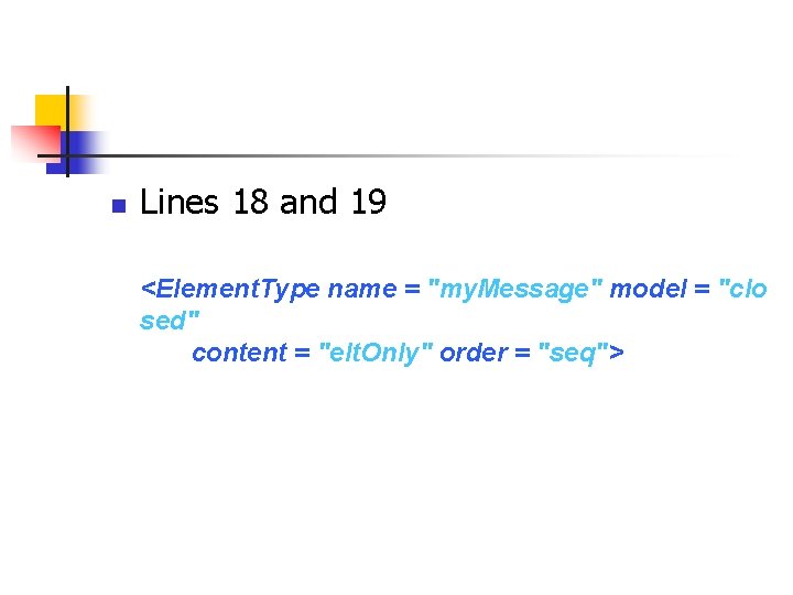 n Lines 18 and 19 <Element. Type name = "my. Message" model = "clo