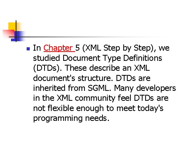 n In Chapter 5 (XML Step by Step), we studied Document Type Definitions (DTDs).