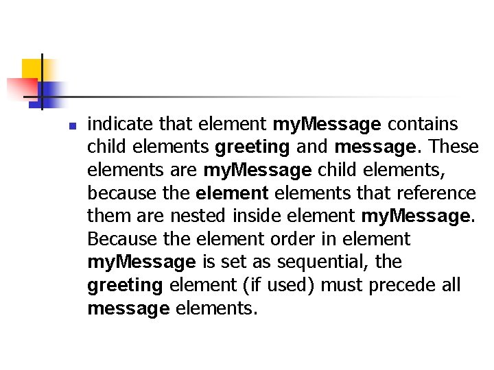 n indicate that element my. Message contains child elements greeting and message. These elements