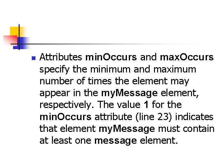 n Attributes min. Occurs and max. Occurs specify the minimum and maximum number of