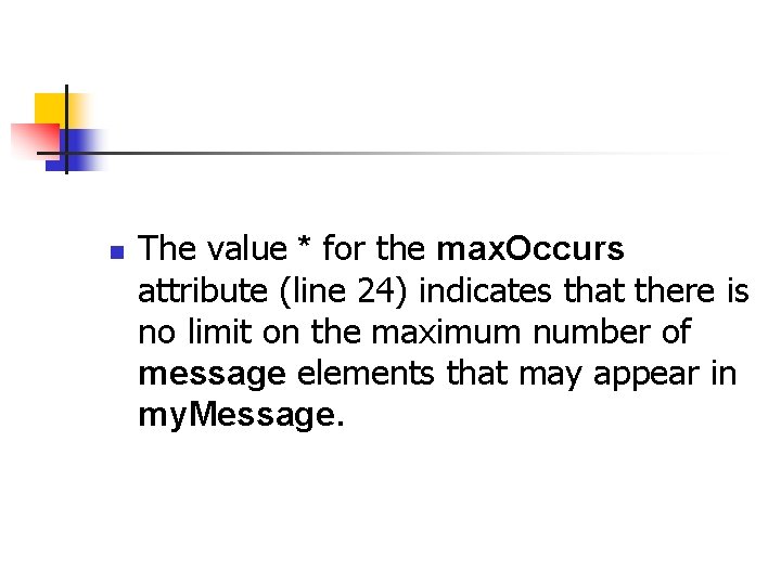 n The value * for the max. Occurs attribute (line 24) indicates that there