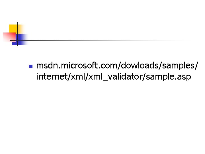 n msdn. microsoft. com/dowloads/samples/ internet/xml_validator/sample. asp 