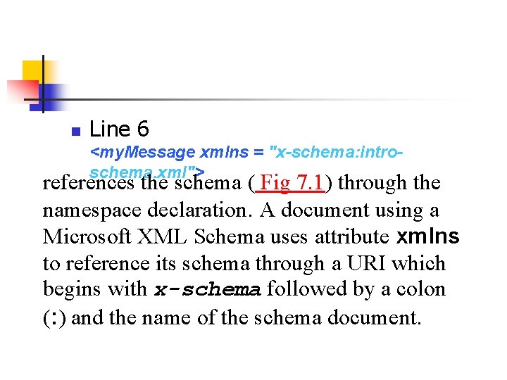 n Line 6 <my. Message xmlns = "x-schema: introschema. xml"> references the schema (