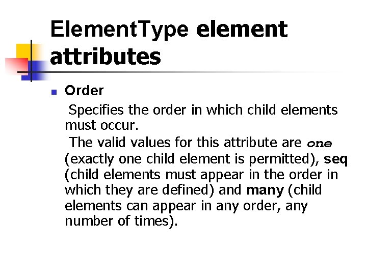 Element. Type element attributes n Order Specifies the order in which child elements must