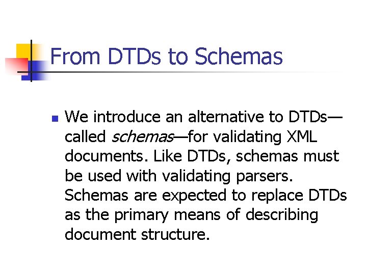 From DTDs to Schemas n We introduce an alternative to DTDs— called schemas—for validating