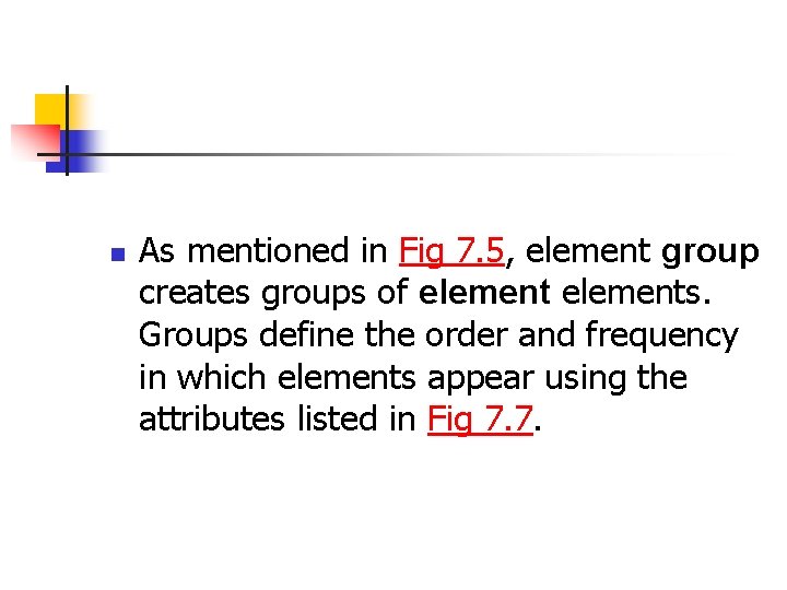n As mentioned in Fig 7. 5, element group creates groups of elements. Groups