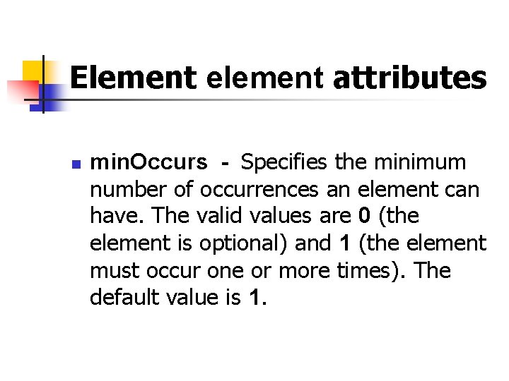 Element element attributes n min. Occurs - Specifies the minimum number of occurrences an