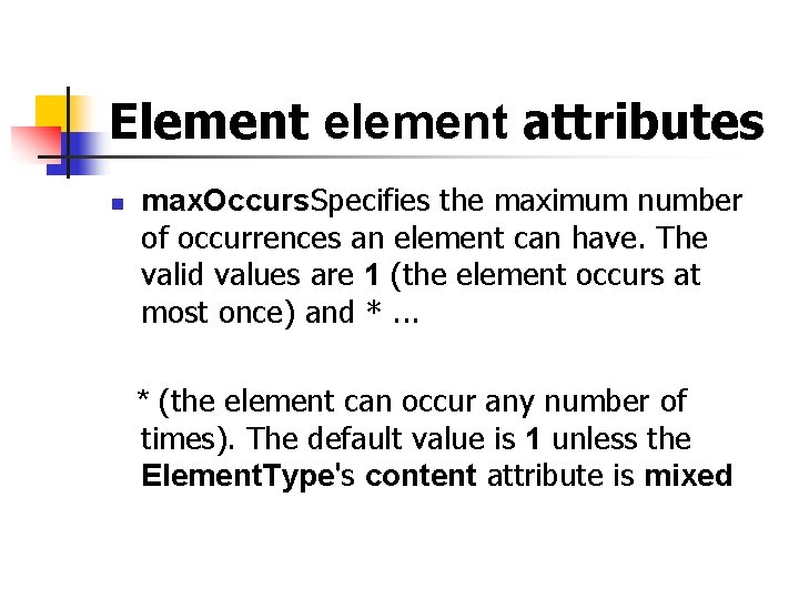 Element element attributes n max. Occurs. Specifies the maximum number of occurrences an element