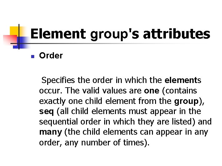 Element group's attributes n Order Specifies the order in which the elements occur. The