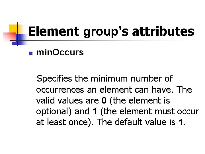 Element group's attributes n min. Occurs Specifies the minimum number of occurrences an element